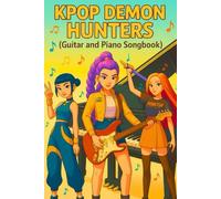 K-pop De-mon Hunter's Guitar and Piano Songbook: Lyrics and Piano Arrangements Inspired by the K-Pop Universe - A Fan-Made Songbook for Music Lovers and Creators