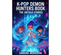 K-Pop Demon Hunters Book - The Untold Stories: An Unofficial Collection of Adventures Set After the Finale Song