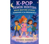 K-Pop Demon Hunters: Brave Bedtime Stories (Ages 5-10): Guardians of the Dreamworld
