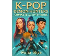 K-Pop Demon Hunters Complete Activity Book: 80+ Pages of Games, Mazes, Word Searches, Quizzes, and Creative Fun for Kids, Tweens & Adults