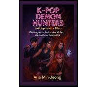 K-Pop Demon Hunters : critique du film: « Démasquer la fusion des idoles, du mythe et du cinéma »