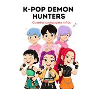 K-Pop Demon Hunters Cuentos cortos para niños: Una inspiradora historia de ficción escrita por fans sobre valentía, trabajo en equipo, amistad, música y aventura