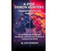 K-POP DEMON HUNTERS DES HISTOIRES CAPTIVANTES POUR LES ENFANTS DE 7 À 12 ANS: Un voyage inspirant de courage, de camaraderie et d'utilisation du pouvoir de la musique pour changer le monde