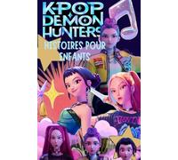K-pop demon hunters histoires pour enfants: Cinq filles, cinq bâtons lumineux, une mission gigantesque, transformer le pouvoir de la musique en un rayon de cœur ultime et sauver le monde !