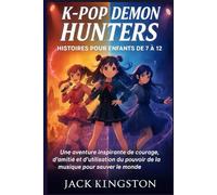 K-POP DEMON HUNTERS HISTOIRES POUR ENFANTS DE 7 À 12: Une aventure inspirante de courage, d'amitié et d'utilisation du pouvoir de la musique pour sauver le monde (FRENCH EDITION)
