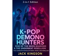 K-Pop Demon Hunters: Rise of the neon shadows & The Underbeat Rebellion. Two complete novels of music, magic, and rebellion ( 2 in 1 Edition )