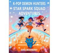 k-pop demon hunter's Star Spark Squad Adventures: 10 Magical Stories of Friendship, Courage, and Cosmic Wonder for Kids