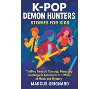 K-Pop Demon Hunters Stories for Kids: Thrilling Tales of Courage, Friendship, and Magical Adventures in a World of Music and Mystery