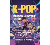 K-POP DEMON HUNTERS STORY: A struggle Between Stardom and the Supernatural in Seoul's Hidden Underworld