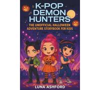 K-Pop Demon Hunters: The Unofficial Halloween Adventure Storybook for Kids - Fun & Spooky Stories of Music, Friendship, and Courage for Kids Ages 6-12 with Quizzes and Coloring Pages