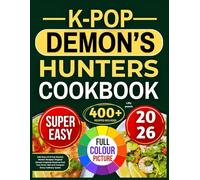 K-POP DEMON'S HUNTERS COOKBOOK: 400 Days of K-Pop Demon Hunter Recipes: Magical Korean-Inspired Meals to Fuel Your Inner Idol and Conquer Every Culinary Quest