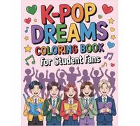 K-Pop Dreams Coloring Book for Student Fans: With 48 Fun Coloring Pages Celebrating Music, Friendship and K-Pop School Spirit