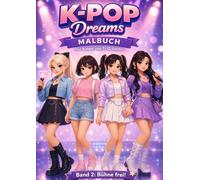 K-Pop Dreams: Malbuch Band 2 Bühne Frei! Für Kinder von 7 bis 12 Jahren
