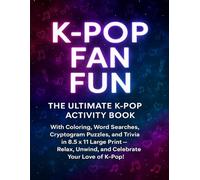 K-Pop Fan Fun: The Ultimate K-Pop Activity Book With Coloring, Word Searches, Cryptogram Puzzles and Trivia in 8.5 x 11 Large Print - Relax, Unwind, and Celebrate Your Love of K-Pop!