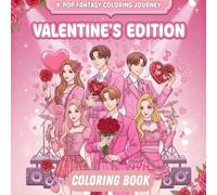 K-POP Fantasy Coloring Journey: Valentine’s Edition: A Romantic K-Pop Idol Coloring Book for Teens and Adults featuring Beautiful Manhwa Style ... Sweet Heart Scenes, and Modern Fashion Trends