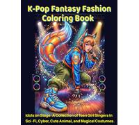 K-Pop Fantasy Fashion Coloring Book: Idols on Stage: A Collection of Teen Girl Singers in Sci-Fi, Cute Animal, and Magical Costumes.