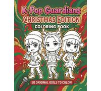 K-Pop Guardians Coloring Book Christmas Edition: The Ultimate Collection of Cozy Cute Original Idol Heroes to Color - Relaxing Holiday Activity Book for Kids, Teens & Adults
