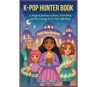 K-POP HUNTER BOOK: A Magical Journey of Music, Friendship, and the Courage to Let Your Light Shine