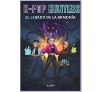 K-POP HUNTERS - EL LEGADO DE LA ARMONÍA: Demonios, fuego y amistad: La convergencia final del ritmo, el movimiento y la lógica para sellar el Silencio Eterno
