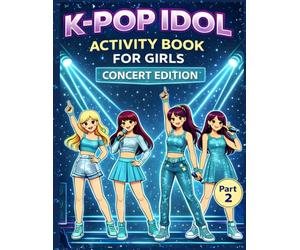 K-Pop Idol Concert Edition Activity Book for Girls Ages 9-14: A Creative Stage-Themed Activity Book with Coloring Pages, Quizzes, Mazes and Fun Challenges for Girls Who Love Music and Idol Style