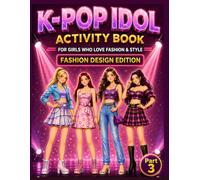 K-Pop Idol Fashion Design Activity Book for Girls Ages 9-14: A Fashion Design Activity Book with Outfit Design, Coloring Pages, Mix & Match Styles and Creative K-Pop Activities
