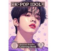 K-POP IDOL - KOREAN HUNKS COLORING BOOK - VOLUME 7: A World Of K-Pop With 60 Stunning Arts Showcasing The Beauty And Charisma Of Korean Music Idols