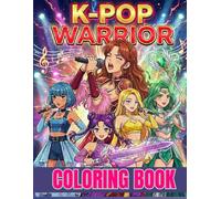 K-Pop Idol Warriors Coloring Book: Powerful Boys & Girls in Action Poses: Aesthetic Combat-Inspired Outfits, Stage Performance Outfits, and Fantasy K-Pop Designs for Teens and Adults (Bold & Easy Art)