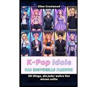 K-Pop-Idole: Das inoffizielle Fanbuch: 101 Dinge, die jeder wahre Fan über BTS, BLACKPINK, TWICE, Stray Kids, SEVENTEEN, NewJeans, EXO, IVE und mehr wissen sollte