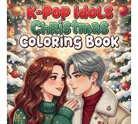 K-Pop Idols Christmas Coloring Book: Festive Holiday Fashion & Cozy Winter Scenes | Jumbo 50 Stylish K-Idol Anime & Manga Art for Teens & Adults | Perfect Gift for K-Pop Fans!