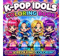 K-Pop Idols Coloring Book for Fans: Fun & Relaxing K-Pop Coloring Pages to Color for Kids, Teens & Adults Who Love Music, Anime & Cute Art