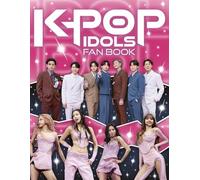 K-Pop Idols Fan Book: The Ultimate Guide to All Things K-Pop