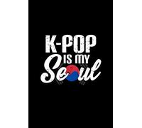 K-Pop Is My Seoul: Notebook For K-Pop Lovers - 6x9 Journal Notebook with 110 Lined Pages, Small Composition Book (Journals to Write In)
