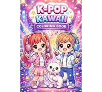 K-Pop Kawaii Coloring Book: Cute Chibi Idols, Dancing Friends & Happy Moments A Fun Coloring Book for Kids