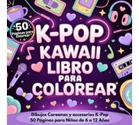 K-Pop Kawaii - Libro para Colorear: Dibujos Coreanos y accesorios K-Pop 50 Páginas para Niños de 6 a 12 Años