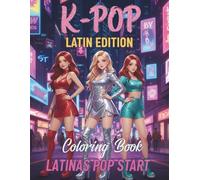 K-pop latin Edition: Coloring Book for teens and adults +50 drawings of latina Pop Star with k-pop Style, Street fashion and Pop glamour perfect for relaxatio and Stress relief