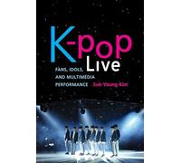 K-Pop Live: Fans, Idols, and Multimedia Performance