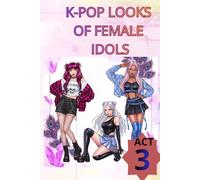 K-POP LOOKS OF FEMALE IDOLS: ACT 3