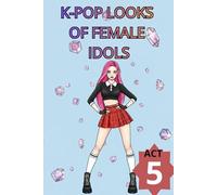 K-POP LOOKS OF FEMALE IDOLS: ACT 5