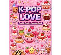 K-Pop Love Coloring Book: Cute Kawaii Korean Snacks, Desserts & Drinks: A Fun and Easy Coloring Book for Teens and Adults | 100 Adorable Food Designs