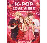 K-POP LOVE VIBES: A Valentine Coloring Book for Teens and Young Adults: 50 Idol-Inspired Scenes of Friendship, Romance, and Music