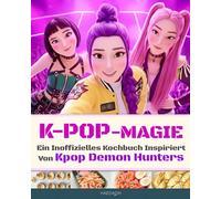 K-Pop-Magie: Ein inoffizielles Kochbuch inspiriert von Kpop Demon Hunters