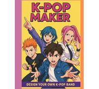 K-Pop Maker: Create and Colour Your Own K-Pop Idols - 30 Fun Pages of Outfits, Hairstyles & Superstar Style