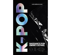K-pop: Naissance d'un empire culturel