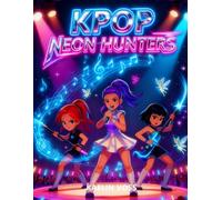 K-pop Neon Hunters: An Epic Adventure of Magic, Friendship, and Finding Your Brave Voice | Inspiring Kids Story Book About Music, Courage and Teamwork