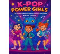 K-POP POWER GIRLS: Un’avventura musicale da colorare tra danza, amicizia e magia