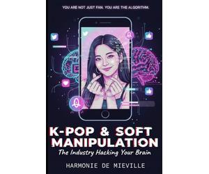 K-POP & SOFT MANIPULATION: The industry hacking your brain