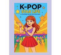 K-Pop Star Life: A Coloring Book for Teen Fans: A Fun and Inspiring Coloring Adventure Through the Journey of a K-Pop Idol Trainee to Stardom