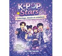 K-pop stars - Livre de coloriages créatifs pour fans de kpop: Crée tes idoles, imagine leurs chorégraphies et plonge dans l'univers k-pop