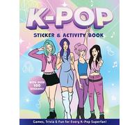 K-Pop Sticker & Activity Book: Games, Trivia & Fun for Every K-Pop Superfan - With Over 100 Stickers!