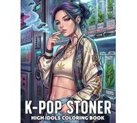K-pop Stoner Coloring Book: Dive Into Laid-back Pop Stars in Psychedelic Coloring Pages with Idol Smoking Illustrations, Funny Gifts for Smokers and Weed Lovers Men & Women
